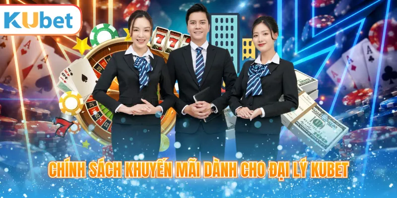 Chính sách hoa hồng đại lý KUBET