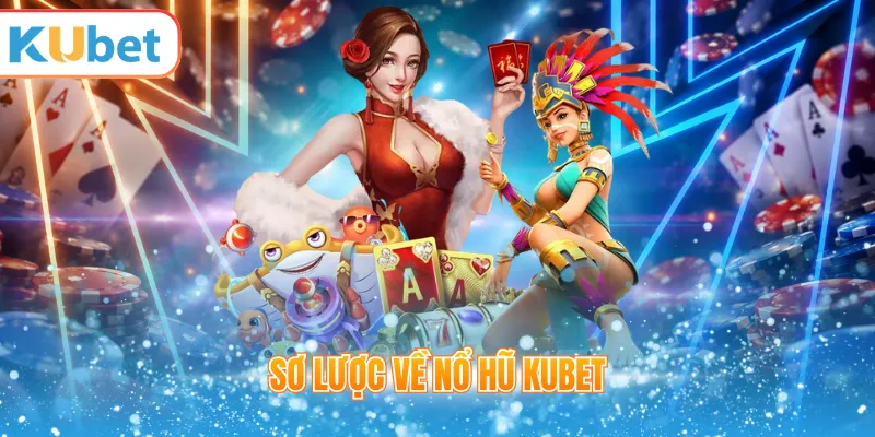 Tổng quan sảnh nổ hũ KUBET